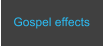 Gospel effects